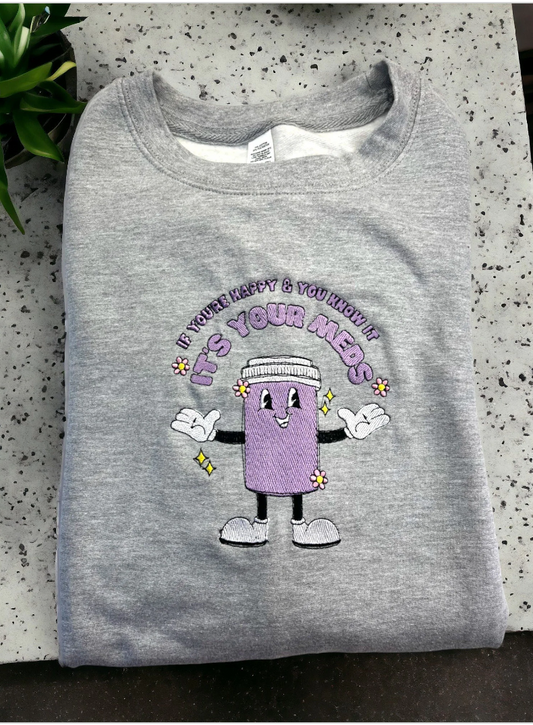 If you're happy and you know it meds sweatshirt