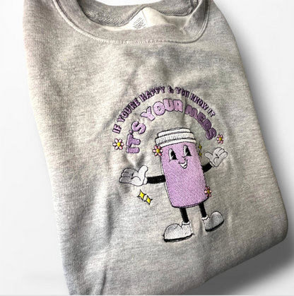 If you're happy and you know it meds sweatshirt